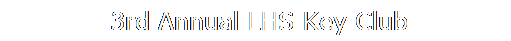Text Box: &nbsp;3rd Annual LHS Key Club
